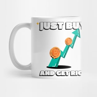 Just Buy Bitcoin and Get Rich Mug